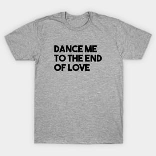 Dance Me To The End Of Love, black T-Shirt